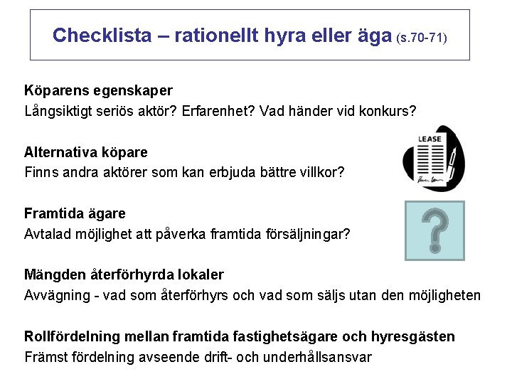 Checklista – rationellt hyra eller äga (s. 70 -71) Köparens egenskaper Långsiktigt seriös aktör?