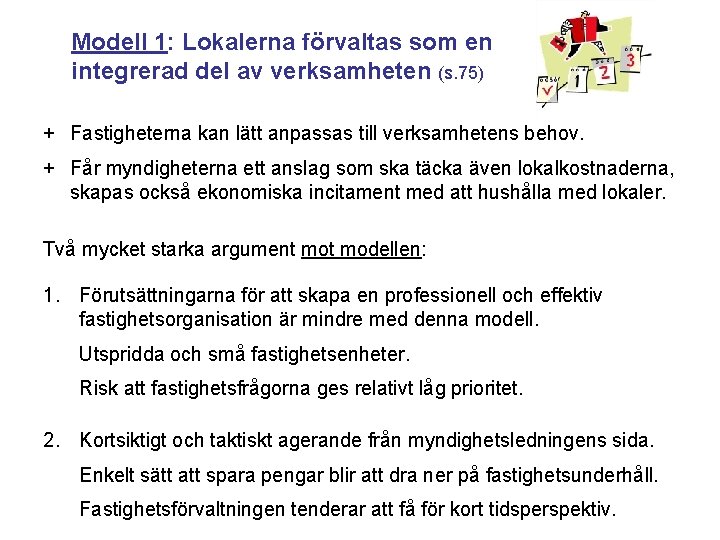 Modell 1: Lokalerna förvaltas som en integrerad del av verksamheten (s. 75) + Fastigheterna