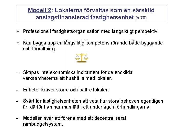 Modell 2: Lokalerna förvaltas som en särskild anslagsfinansierad fastighetsenhet (s. 76) + Professionell fastighetsorganisation