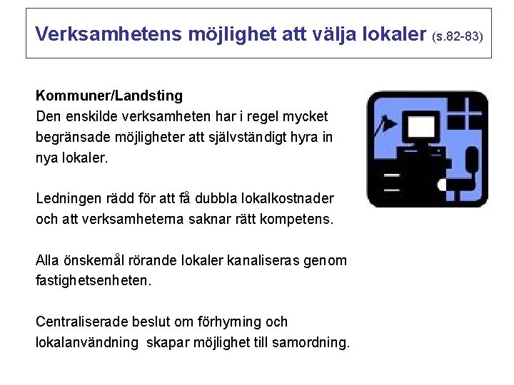 Verksamhetens möjlighet att välja lokaler (s. 82 -83) Kommuner/Landsting Den enskilde verksamheten har i