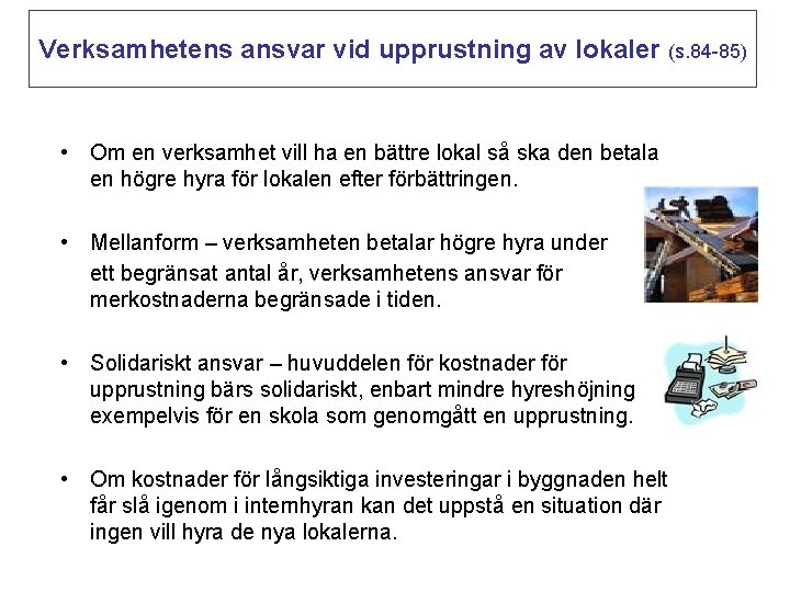 Verksamhetens ansvar vid upprustning av lokaler (s. 84 -85) • Om en verksamhet vill