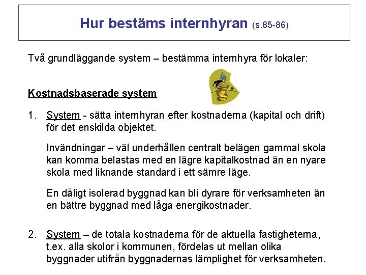 Hur bestäms internhyran (s. 85 -86) Två grundläggande system – bestämma internhyra för lokaler: