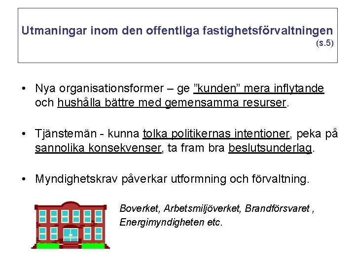 Utmaningar inom den offentliga fastighetsförvaltningen (s. 5) • Nya organisationsformer – ge ”kunden” mera