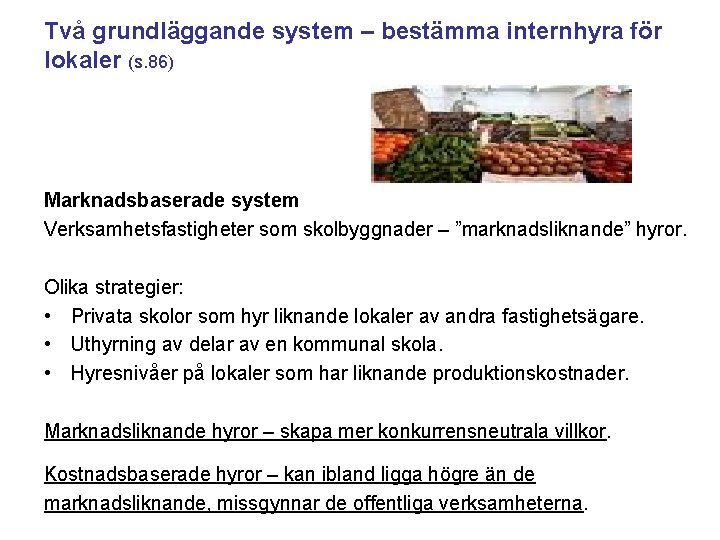 Två grundläggande system – bestämma internhyra för lokaler (s. 86) Marknadsbaserade system Verksamhetsfastigheter som