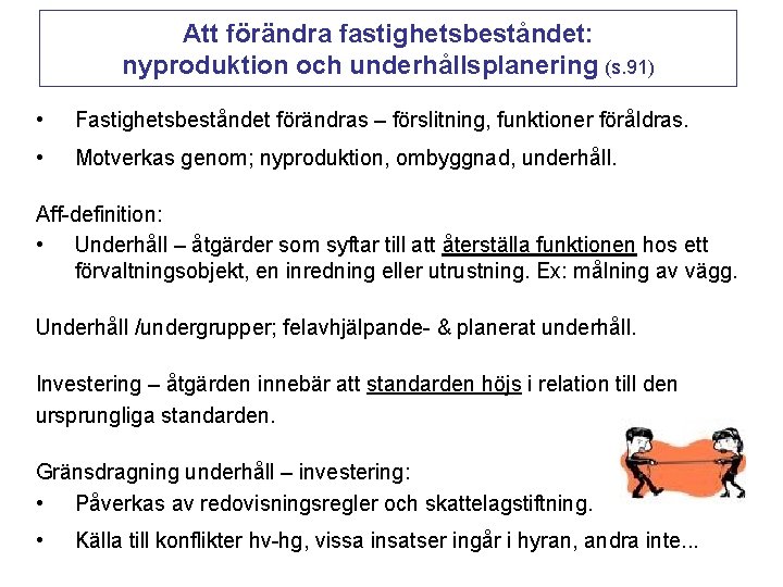 Att förändra fastighetsbeståndet: nyproduktion och underhållsplanering (s. 91) • Fastighetsbeståndet förändras – förslitning, funktioner