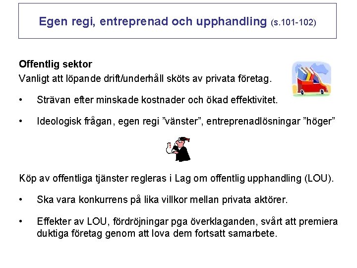 Egen regi, entreprenad och upphandling (s. 101 -102) Offentlig sektor Vanligt att löpande drift/underhåll