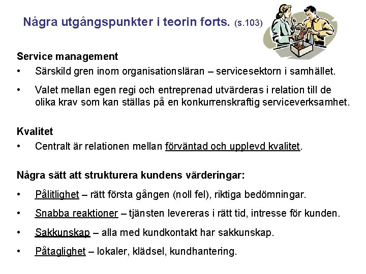 Några utgångspunkter i teorin forts. (s. 103) Service management • Särskild gren inom organisationsläran