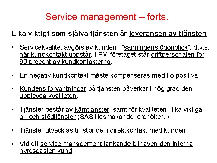 Service management – forts. Lika viktigt som själva tjänsten är leveransen av tjänsten •