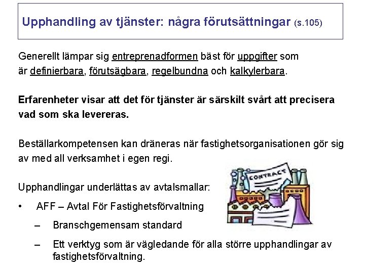 Upphandling av tjänster: några förutsättningar (s. 105) Generellt lämpar sig entreprenadformen bäst för uppgifter