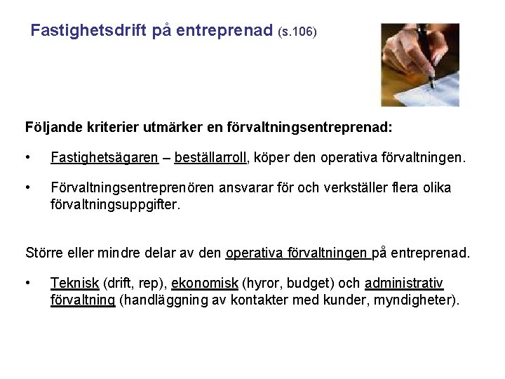 Fastighetsdrift på entreprenad (s. 106) Följande kriterier utmärker en förvaltningsentreprenad: • Fastighetsägaren – beställarroll,