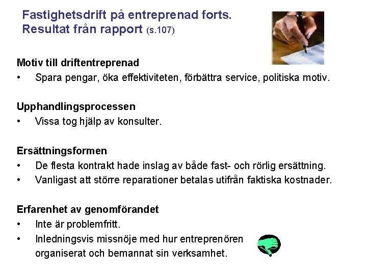 Fastighetsdrift på entreprenad forts. Resultat från rapport (s. 107) Motiv till driftentreprenad • Spara