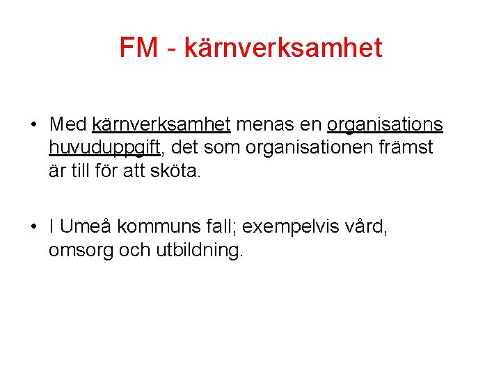 FM - kärnverksamhet • Med kärnverksamhet menas en organisations huvuduppgift, det som organisationen främst