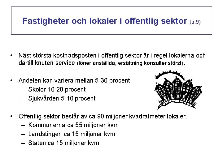 Fastigheter och lokaler i offentlig sektor (s. 9) • Näst största kostnadsposten i offentlig