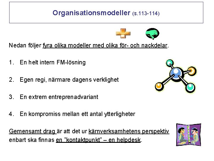 Organisationsmodeller (s. 113 -114) Nedan följer fyra olika modeller med olika för- och nackdelar.