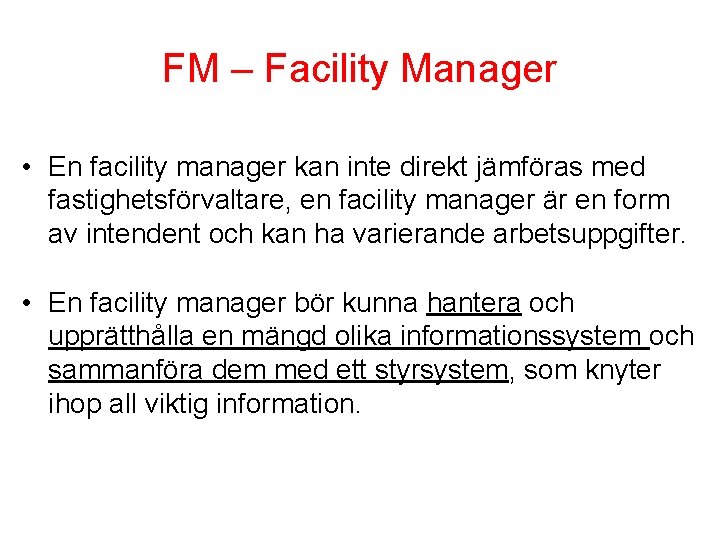 FM – Facility Manager • En facility manager kan inte direkt jämföras med fastighetsförvaltare,