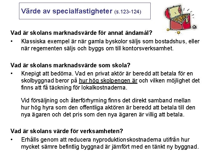 Värde av specialfastigheter (s. 123 -124) Vad är skolans marknadsvärde för annat ändamål? •