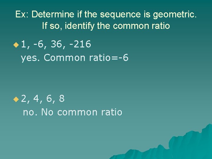 Ex: Determine if the sequence is geometric. If so, identify the common ratio u