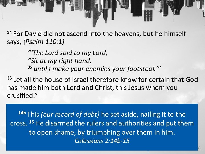 34 For David did not ascend into the heavens, but he himself says, (Psalm