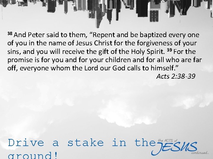 38 And Peter said to them, “Repent and be baptized every one of you