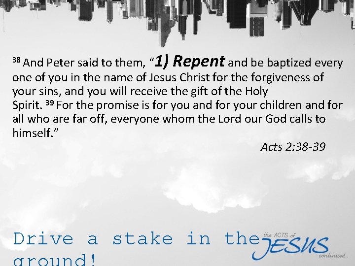 38 And Peter said to them, “ 1) Repent and be baptized every one