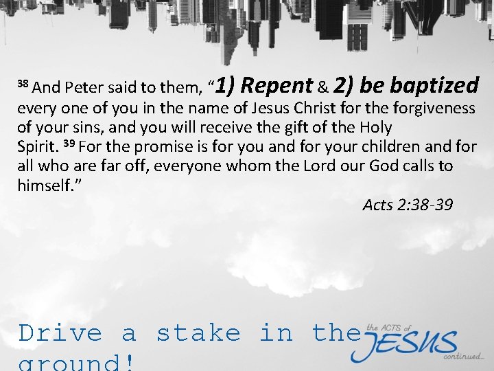 38 And Peter said to them, “ 1) Repent & 2) be baptized every