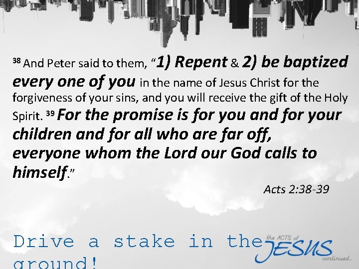 38 And Peter said to them, “ 1) Repent & 2) be baptized every