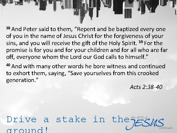 38 And Peter said to them, “Repent and be baptized every one of you