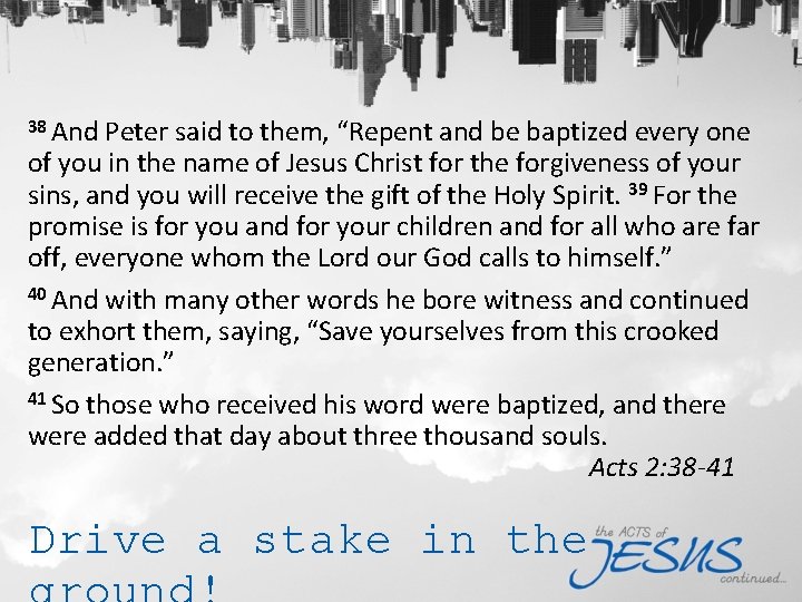 38 And Peter said to them, “Repent and be baptized every one of you