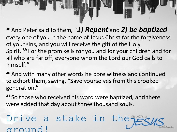 38 And Peter said to them, “ 1) Repent and 2) be baptized every