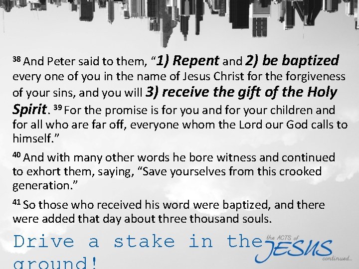 38 And Peter said to them, “ 1) Repent and 2) be baptized every