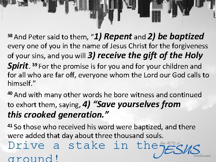 38 And Peter said to them, “ 1) Repent and 2) be baptized every