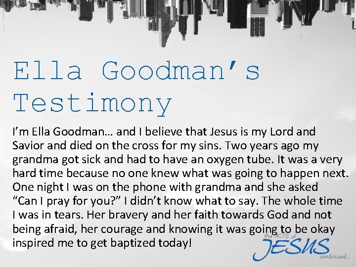 Ella Goodman’s Testimony I’m Ella Goodman… and I believe that Jesus is my Lord