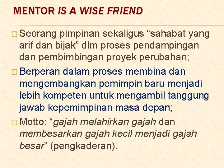 MENTOR IS A WISE FRIEND � Seorang pimpinan sekaligus “sahabat yang arif dan bijak”