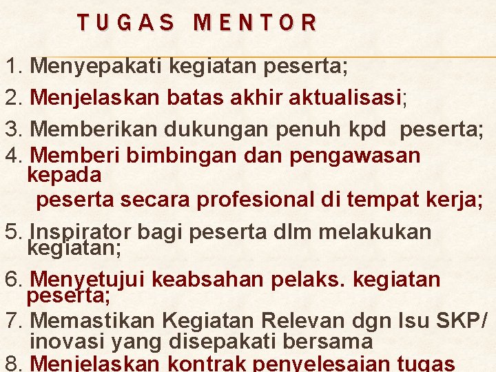 TUGAS MENTOR 1. Menyepakati kegiatan peserta; 2. Menjelaskan batas akhir aktualisasi; 3. Memberikan dukungan