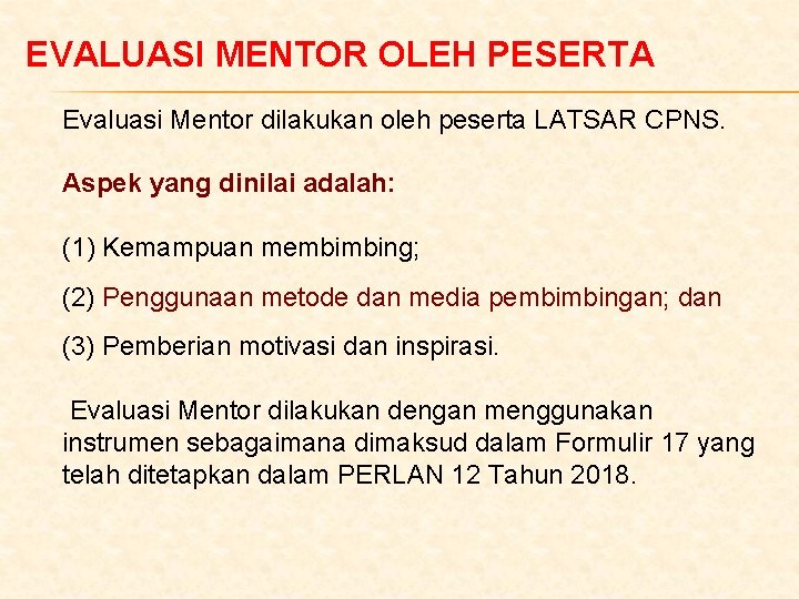 EVALUASI MENTOR OLEH PESERTA Evaluasi Mentor dilakukan oleh peserta LATSAR CPNS. Aspek yang dinilai