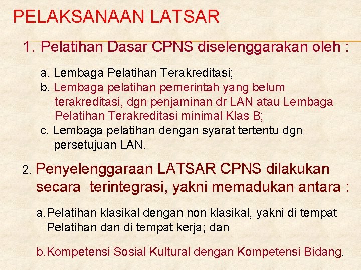 PELAKSANAAN LATSAR 1. Pelatihan Dasar CPNS diselenggarakan oleh : a. Lembaga Pelatihan Terakreditasi; b.