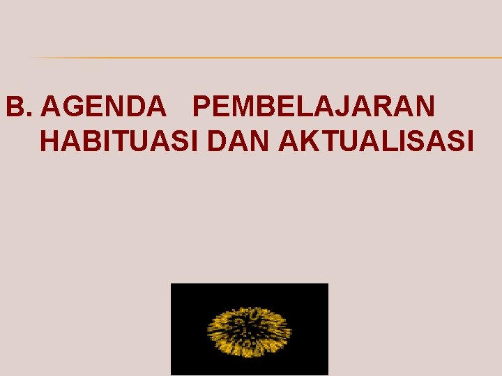 B. AGENDA PEMBELAJARAN HABITUASI DAN AKTUALISASI 