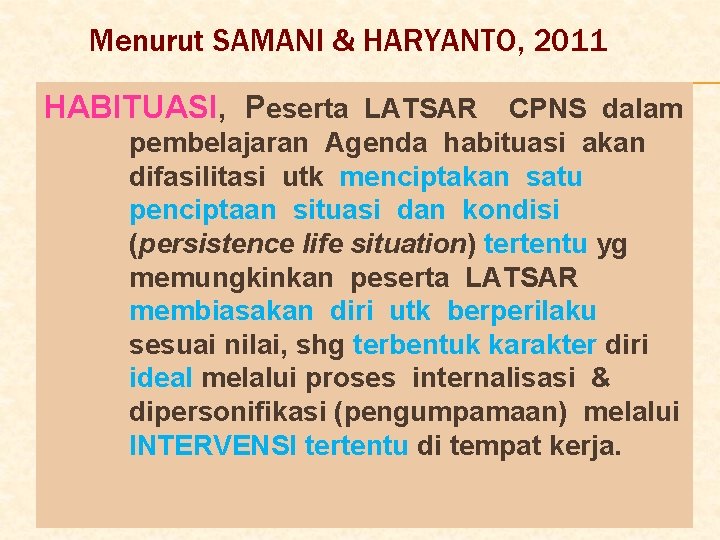 Menurut SAMANI & HARYANTO, 2011 HABITUASI, Peserta LATSAR CPNS dalam pembelajaran Agenda habituasi akan