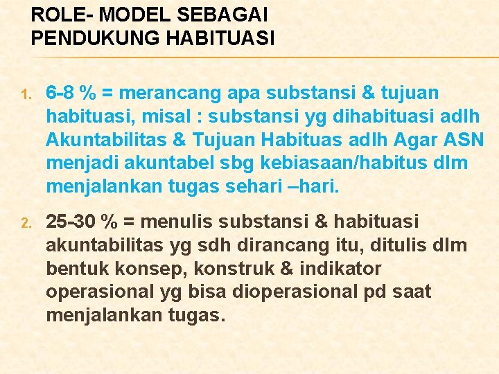 ROLE- MODEL SEBAGAI PENDUKUNG HABITUASI 1. 6 -8 % = merancang apa substansi &