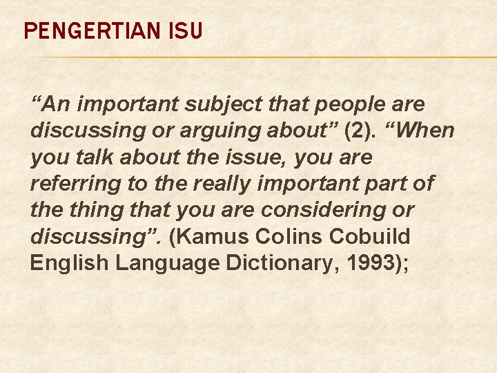 PENGERTIAN ISU “An important subject that people are discussing or arguing about” (2). “When