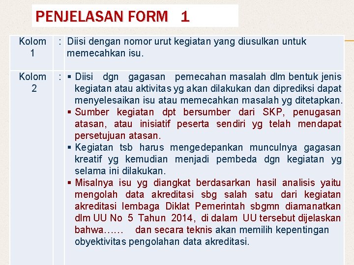 PENJELASAN FORM 1 Kolom 1 : Diisi dengan nomor urut kegiatan yang diusulkan untuk