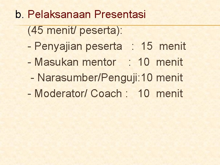 b. Pelaksanaan Presentasi (45 menit/ peserta): - Penyajian peserta : 15 menit - Masukan