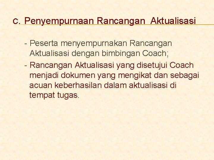 c. Penyempurnaan Rancangan Aktualisasi - Peserta menyempurnakan Rancangan Aktualisasi dengan bimbingan Coach; - Rancangan