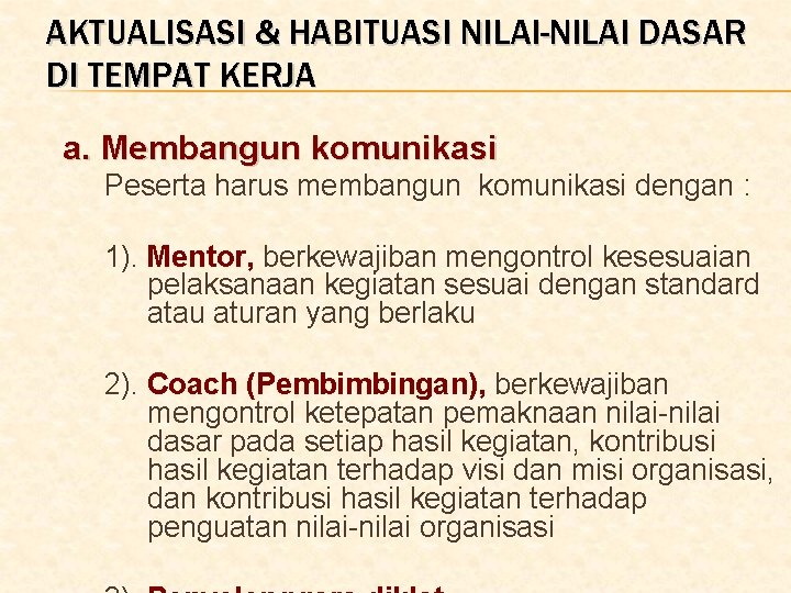 AKTUALISASI & HABITUASI NILAI-NILAI DASAR DI TEMPAT KERJA a. Membangun komunikasi Peserta harus membangun