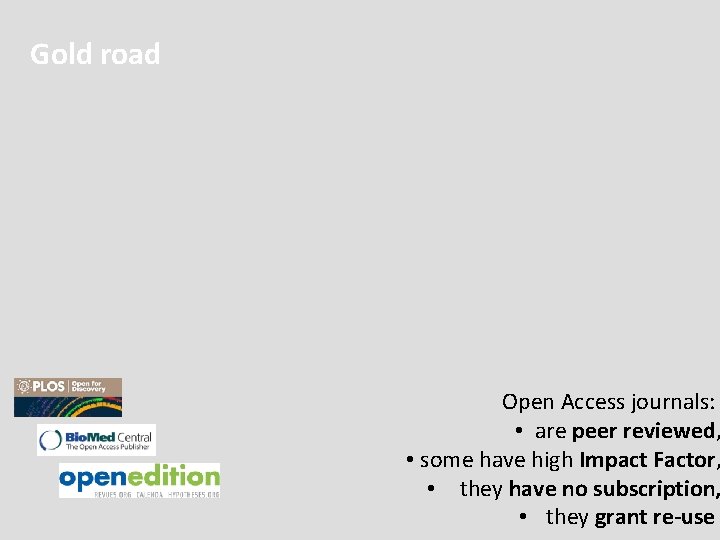 Gold road Open Access journals: • are peer reviewed, • some have high Impact