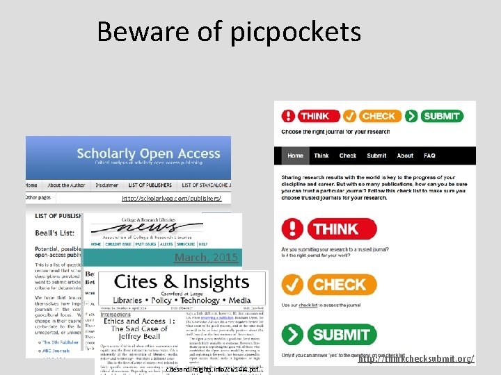 Beware of picpockets http: //scholarlyoa. com/publishers/ March, 2015 http: //thinkchecksubmit. org/ citesandinsights. info/civ 14