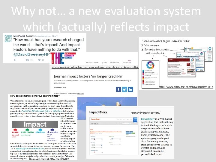 Why not… a new evaluation system which (actually) reflects impact https: //www. timeshighereducation. com/news/journal-impact-factors-no-longer-credible