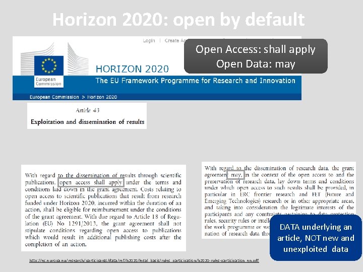 Horizon 2020: open by default Open Access: shall apply Open Data: may DATA underlying