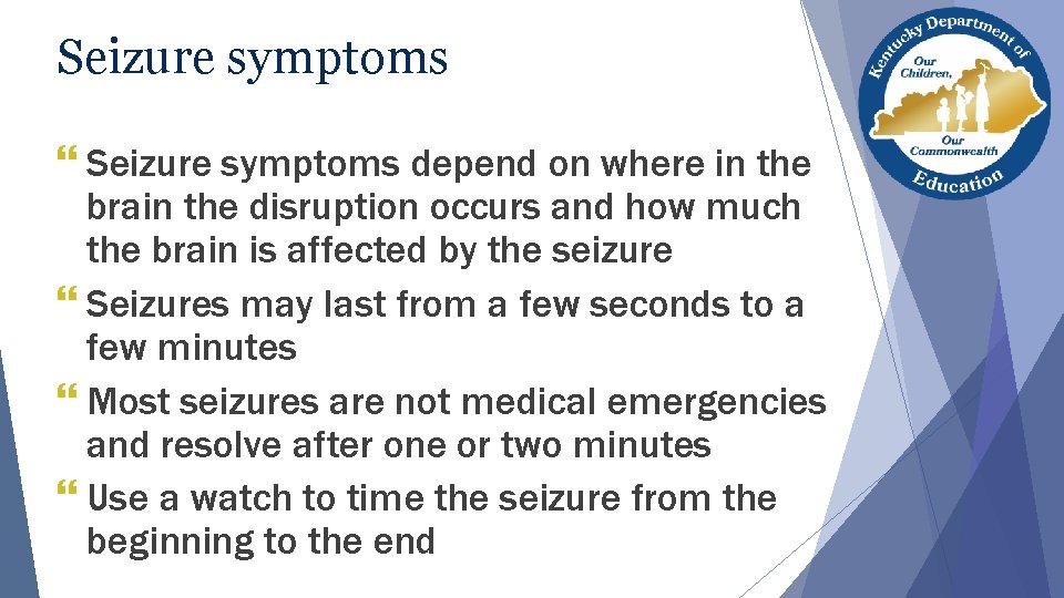 Seizure symptoms } Seizure symptoms depend on where in the brain the disruption occurs Seizure symptoms } Seizure symptoms depend on where in the brain the disruption occurs