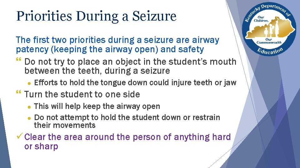 Priorities During a Seizure The first two priorities during a seizure airway patency (keeping Priorities During a Seizure The first two priorities during a seizure airway patency (keeping